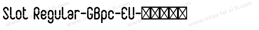Slot Regular-GBpc-EU字体转换